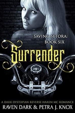 Surrender: Saving Setora (Book Six) (Dark Dystopian Reverse Harem MC ...