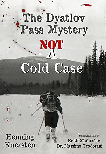 The Dyatlov Pass Mystery: NOT A Cold Case eBook : Kuersten, Henning ...