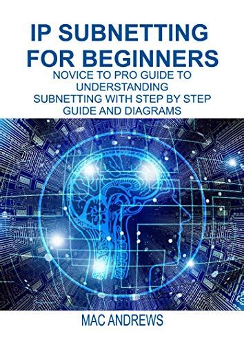 IP SUBNETTING FOR BEGINNERS: NOVICE TO PRO GUIDE TO UNDERSTANDING ...
