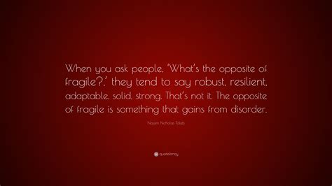 Nassim Nicholas Taleb Quote: “When you ask people, ‘What’s the opposite ...