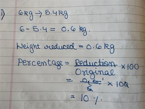 Find the percent reduction in the following cases (ii) from 6 kg to 5.4 ...