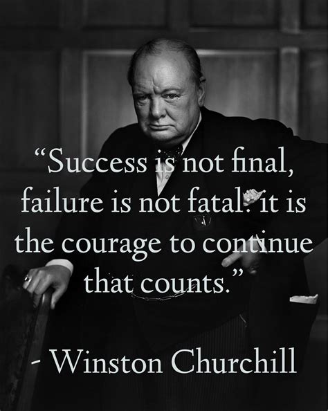“Success is not final, failure is not fatal: it is the courage to ...