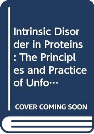 Buy Intrinsic Disorder in Proteins: The Principles and Practice of ...
