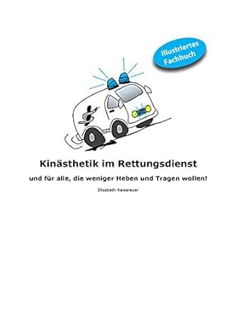 Kinästhetik im Rettungsdienst: und für alle, die weniger Heben und ...