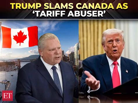 ‘Tariff abuser’: Trump blasts Canada, threatens retaliation over ...