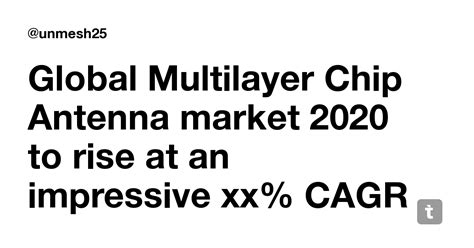 Global Multilayer Chip Antenna market 2020 to rise at an impressive xx ...