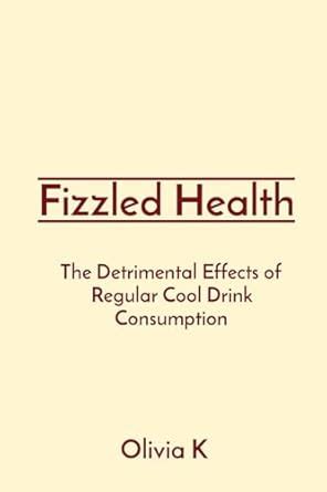 Buy Fizzled Health: The Detrimental Effects of Regular Cool Drink ...