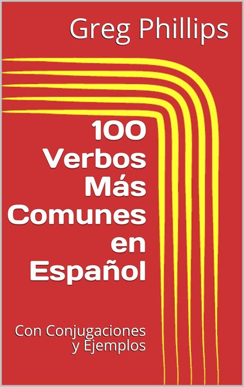 100 Verbos Más Comunes en Español: Con Conjugaciones y Ejemplos ...