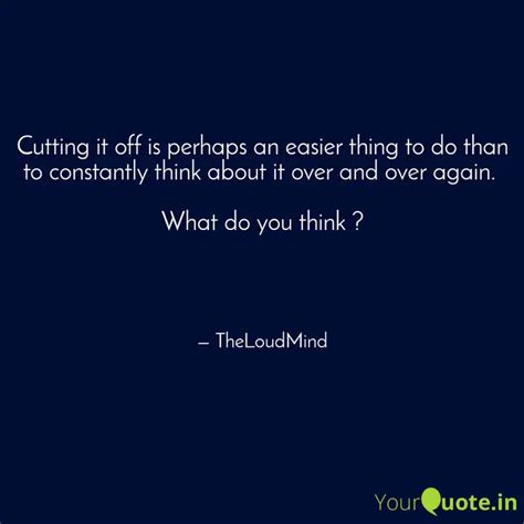 Cutting it off is perhaps... | Quotes & Writings by The Loud Mind ...