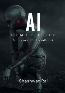 AI Demystified - A Beginner's Handbook: Buy AI Demystified - A Beginner ...