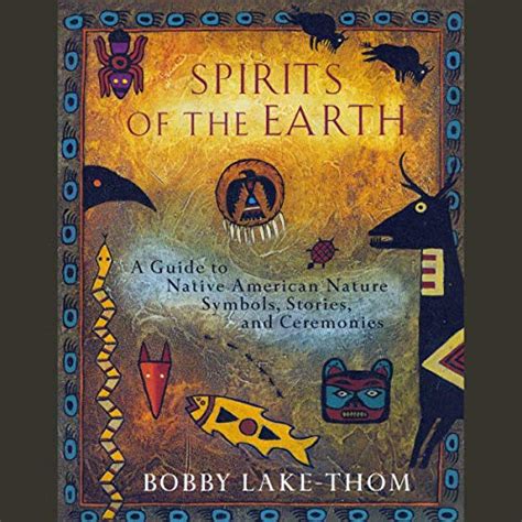 Spirits of the Earth: A Guide to Native American Nature Symbols ...