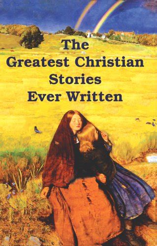 The Greatest Christian Stories Ever Written : Henry Van Dyke, Johanna ...