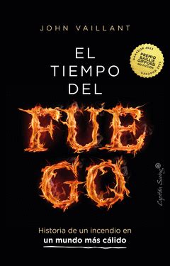 EL TIEMPO DEL FUEGO | HISTORIA DE UN INCENDIO EN UN MUNDO MÁS CÁLIDO ...