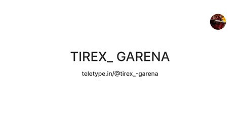 TIREX_ GARENA — Teletype