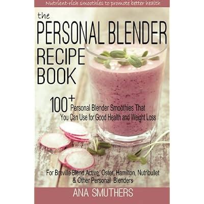 Ana Smuthers The Personal Blender Recipe Book: 100 Personal India | Ubuy