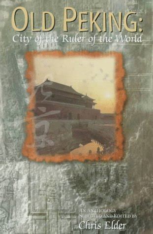 Buy Old Peking: City of the Ruler of the World: An Anthology Book ...