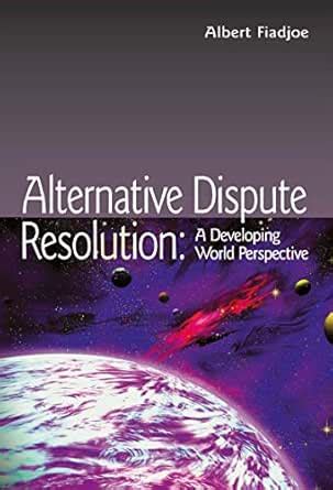 Alternative Dispute Resolution: A Developing World Perspective ...