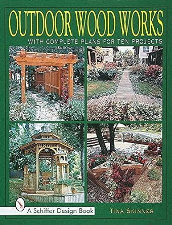 Buy Outdoor Wood Works: With Complete Plans for Ten Projects (Schiffer ...