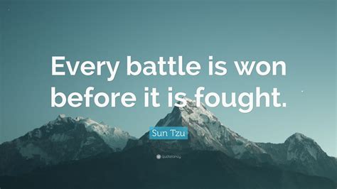 Sun Tzu Quote: “Every battle is won before it is fought.” (12 ...