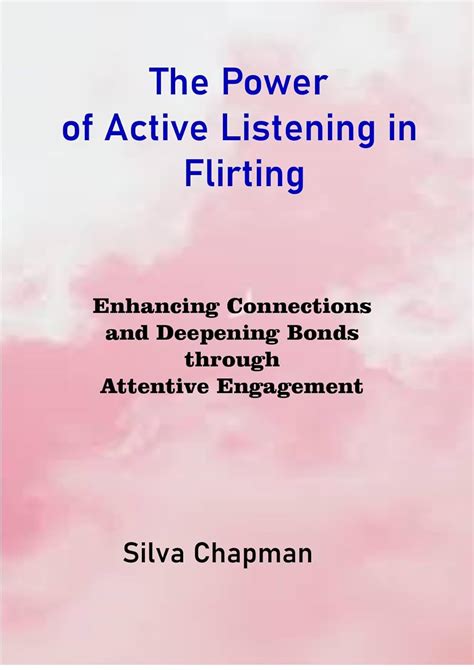 The Power of Active Listening in Flirting: Enhancing Connections and ...