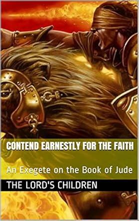 Contend Earnestly for the Faith: An Exegete on the Book of Jude eBook ...