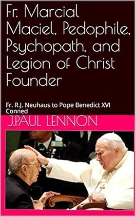 Fr. Marcial Maciel, Pedophile, Psychopath, and Legion of Christ Founder ...