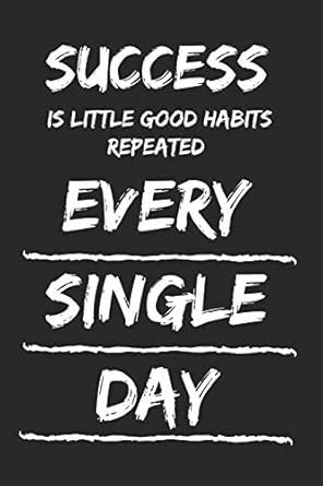 Success Is Little Good Habits Repeated Every Single Day: Inspirational ...