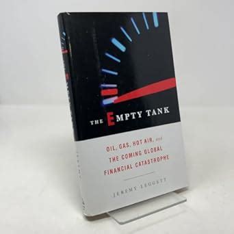 The Empty Tank: Oil, Gas, Hot Air, and the Coming Global Financial ...