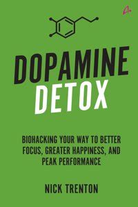 Dopamine Detox: Biohacking Your Way To Better Focus, Greater Happiness ...