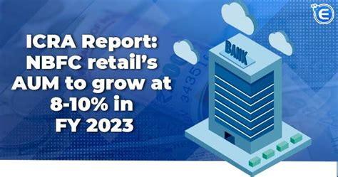 ICRA Report: NBFC retail’s AUM to grow at 8-10% in FY 2023 - Enterslice