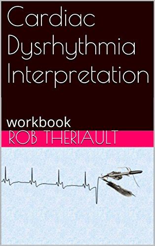 Cardiac Dysrhythmia Interpretation: workbook eBook : Theriault, Rob ...