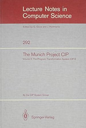 The Munich Project Cip: The Program Transformation System Cip-S: 002 ...