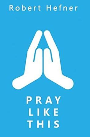 Pray Like This eBook : Hefner, Robert: Amazon.in: Kindle Store