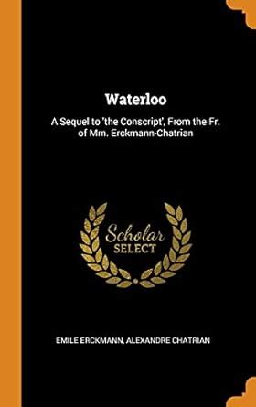 Buy Waterloo: A Sequel to 'the Conscript', From the Fr. of Mm. Erckmann ...