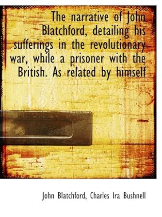 The narrative of John Blatchford, detailing his sufferings in the ...