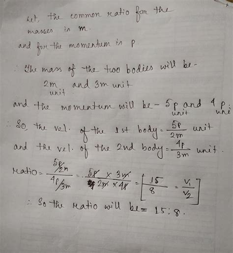 two bodies have masses in ratio 2:3 If their linear momentum are in ...