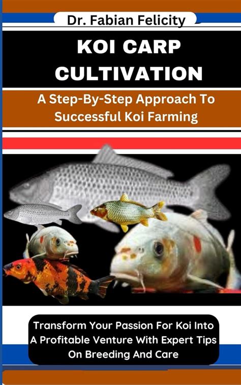 Koi Carp Cultivation: A Step-By-Step Approach To Successful Koi Farming ...
