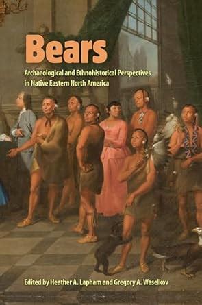 Bears: Archaeological and Ethnohistorical Perspectives in Native ...