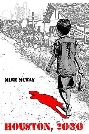 Houston, 2030: The Year Zero eBook : McKay, Mike: Amazon.in: Kindle Store