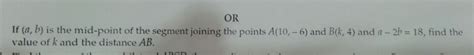 is the midpoint of a line segment joining the points A 10, - 6 and b k ...