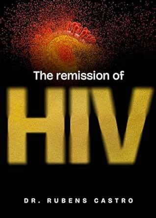 The remission of HIV eBook : Castro, Dr. Rubens: Amazon.in: Kindle Store