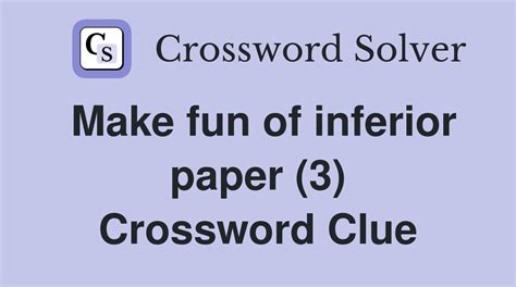 Make fun of inferior paper (3) - Crossword Clue Answers - Crossword Solver
