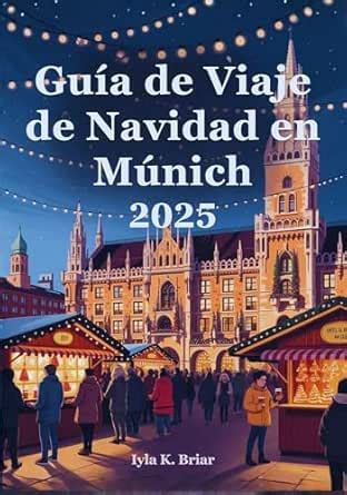 Guía de Viaje de Navidad en Múnich 2025: Un Viaje Festivo por el ...
