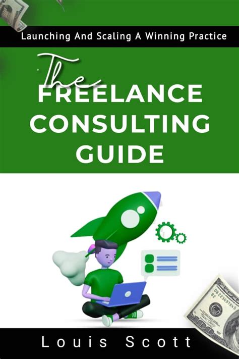 THE FREELANCE CONSULTING GUIDE: Launching And Scaling A Winning ...
