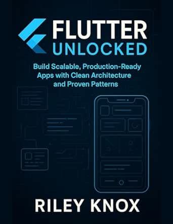 Flutter Unlocked : Build Scalable, Production-Ready Apps with Clean ...