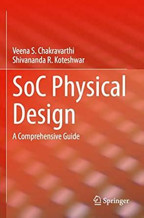 SoC Physical Design: A Comprehensive Guide : Chakravarthi, Veena S ...