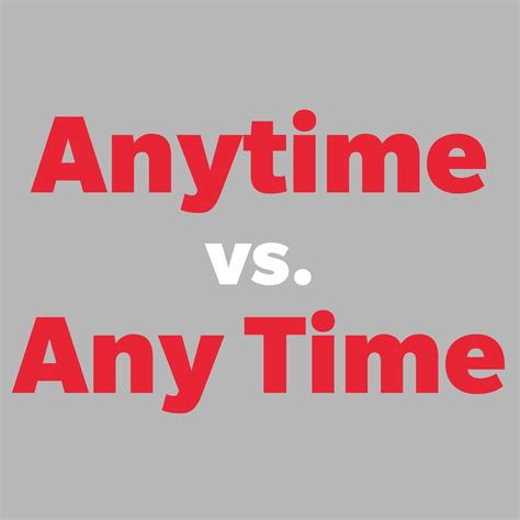 "Anytime" vs. "Any Time": A Guide of When to Use Each
