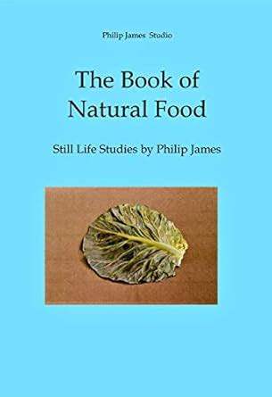 The Book of Natural Food: Still Life Studies by Philip James eBook ...