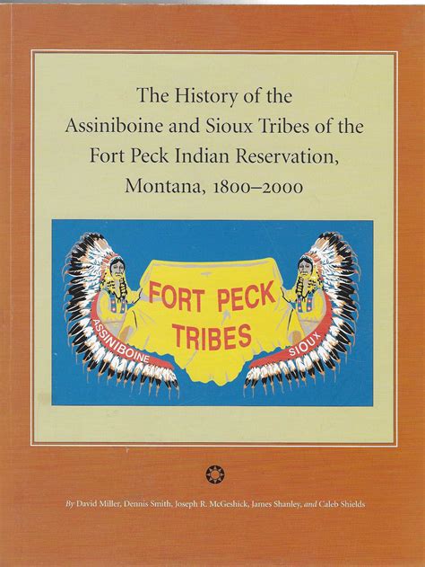 The History of the Assiniboine and Sioux Tribes of the Fort Peck Indian ...