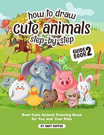 How to Draw Cute Animals Step-by-Step Guide Book2: Best Cute Animal ...
